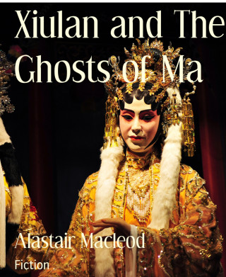 Alastair Macleod: Xiulan and The Ghosts of Ma