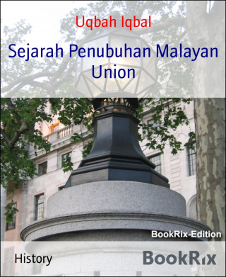 Uqbah Iqbal: Sejarah Penubuhan Malayan Union