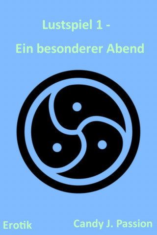 Candy J. Passion: Lustspiel 1 - Ein besonderer Abend