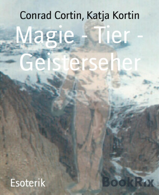 Conrad Cortin, Katja Kortin: Magie - Tier - Geisterseher