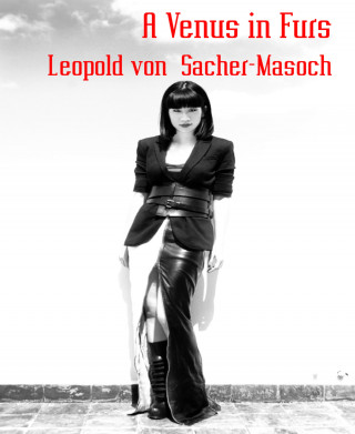 Leopold von Sacher-Masoch: A Venus in Furs