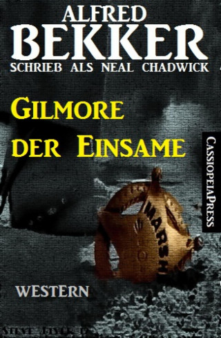 Alfred Bekker: Alfred Bekker schrieb als Neal Chadwick: Gilmore der Einsame