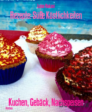 Luise Hakasi: Rezepte: Süße Köstlichkeiten