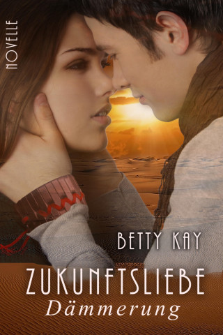 Betty Kay: Zukunftsliebe - Dämmerung