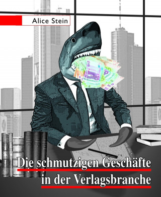 Alice Stein: Die schmutzigen Geschäfte in der Verlagsbranche