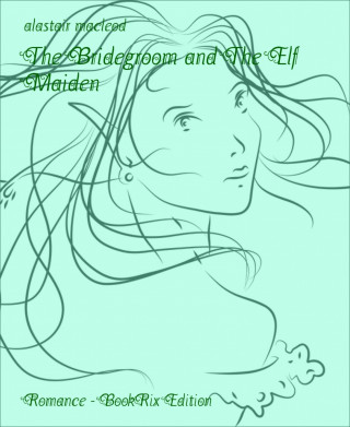 alastair macleod: The Bridegroom and The Elf Maiden