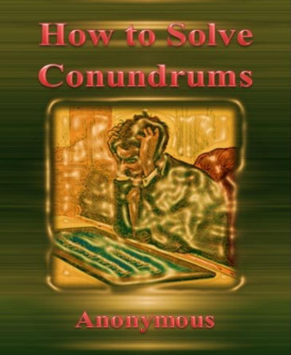 Anonymous Anonymous: How to Solve Conundrums By Anonymous