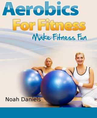 Noah Daniels: Aerobics For Fitness