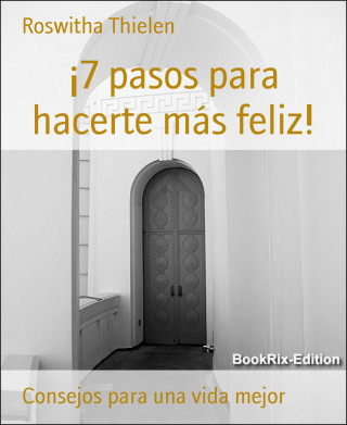 Roswitha Thielen: ¡7 pasos para hacerte más feliz!