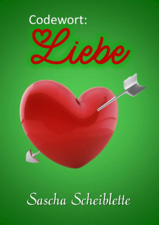 Sascha Scheiblette: Codewort: Liebe