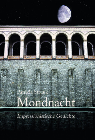 Patricia Strunk: Mondnacht - Impressionistische Gedichte
