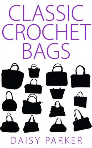 Daisy Parker: Classic Crochet Bags