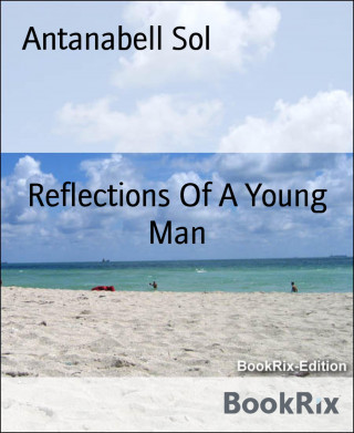 Antanabell Sol: Reflections Of A Young Man