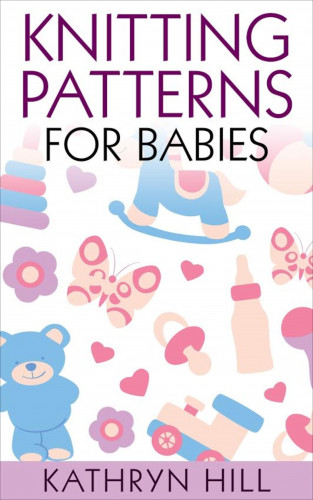 Kathryn Hill: Knitting Patterns for Babies