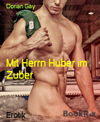 Dorian Gay: Mit Herrn Huber im Zuber