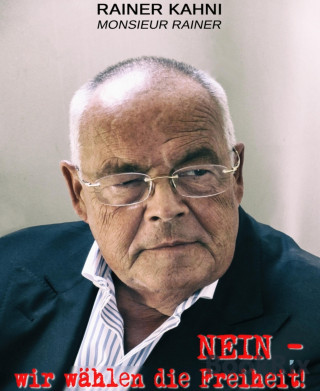 Rainer Kahni, Monsieur Rainer: Nein - Wir wählen die Freiheit