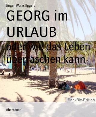 Jürgen Works Eggert: GEORG im URLAUB