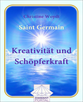 Christine Woydt: Saint Germain Kreativität und Schöpferkraft
