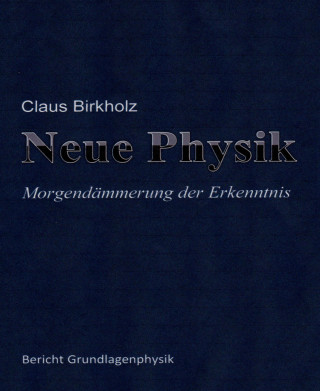 Claus Birkholz: Neue Physik