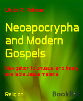 Ulrich R. Rohmer: Neoapocrypha and Modern Gospels