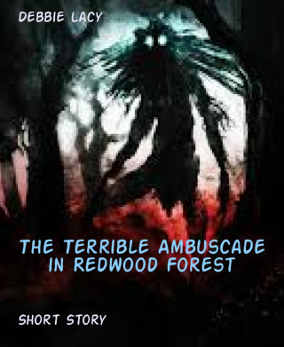 Debbie Lacy: The Terrible Ambuscade in Redwood Forest