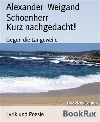 Alexander Weigand Schoenherr: Kurz nachgedacht!