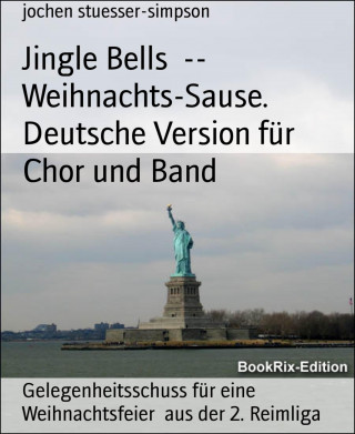 jochen stuesser-simpson: Jingle Bells -- Weihnachts-Sause. Deutsche Version für Chor und Band