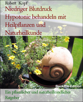 Robert Kopf: Niedriger Blutdruck Hypotonie behandeln mit Heilpflanzen und Naturheilkunde