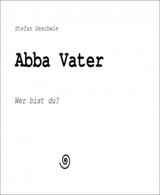 Stefan Geschwie: Abba Vater