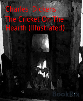 Charles Dickens: The Cricket On The Hearth (Illustrated)