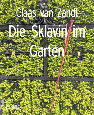 Claas van Zandt: Die Sklavin im Garten