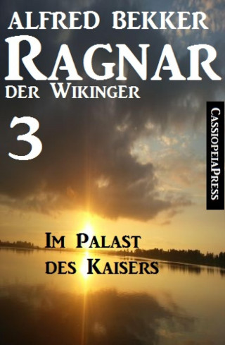 Alfred Bekker: Ragnar der Wikinger 3: Im Palast des Kaisers