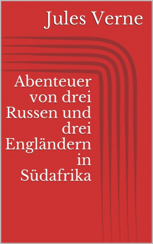 Jules Verne: Abenteuer von drei Russen und drei Engländern in Südafrika