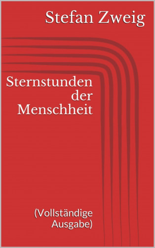 Stefan Zweig: Sternstunden der Menschheit (Vollständige Ausgabe)