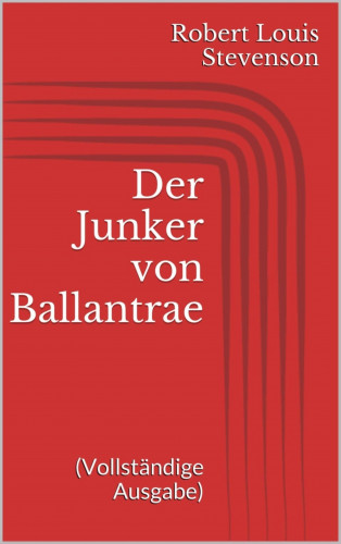 Robert Louis Stevenson: Der Junker von Ballantrae (Vollständige Ausgabe)