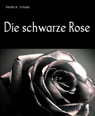 Kerstin A. Schulze: Die schwarze Rose
