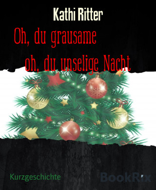 Kathi Ritter: Oh, du grausame oh, du unselige Nacht