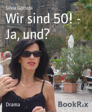 Silvia Götschi: Wir sind 50! - Ja, und?