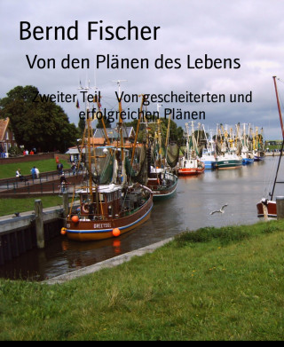 Bernd Fischer: Von den Plänen des Lebens