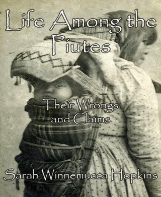 Sarah Winnemucca Hopkins: Life Among the Piutes