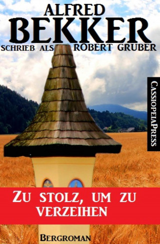 Alfred Bekker, Robert Gruber: Alfred Bekker schrieb als Robert Gruber: Zu stolz, um zu verzeihen