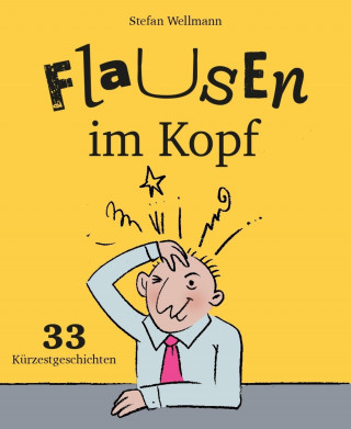 Stefan Wellmann: Flausen im Kopf