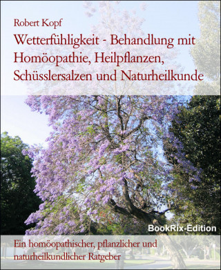 Robert Kopf: Wetterfühligkeit - Behandlung mit Homöopathie, Heilpflanzen, Schüsslersalzen und Naturheilkunde