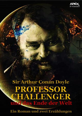 Sir Arthur Conan Doyle: PROFESSOR CHALLENGER UND DAS ENDE DER WELT