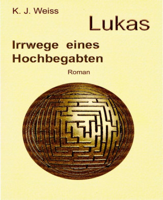 K.J. Weiss: Lukas, Irrwege eines Hochbegabten