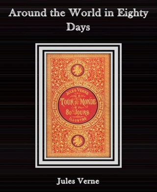 Jules Verne: Around the World in Eighty Days By Jules Verne