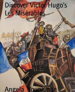 Angela Youngman: Discover Victor Hugo's Les Misérables