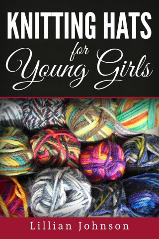 Lillian Johnson: Knitting Hats for Young Girls