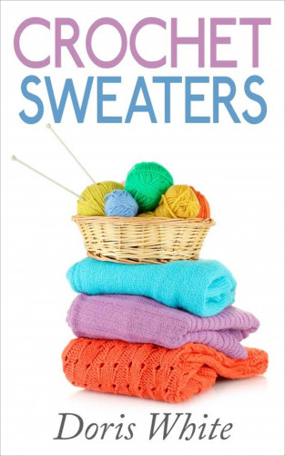 Doris White: Crochet Sweaters