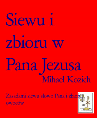 Mihael Kozich: Siewu i zbioru w Pana Jezusa